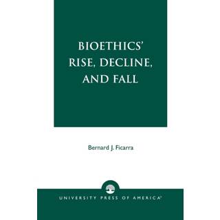 Bioethics' Rise, Decline, and Fall