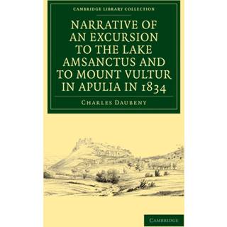 Narrative of an Excursion to the Lake Amsanctus and to Mount Vultur in Apulia in 1834