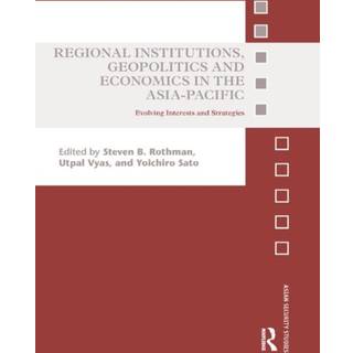 Regional Institutions, Geopolitics and Economics in the Asia-Pacific