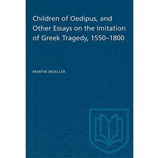 Children of Oedipus, and Other Essays on the Imitation of Greek Tragedy, 1550-1800