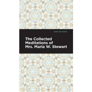 The Collected Meditations of Mrs. Maria W. Stewart