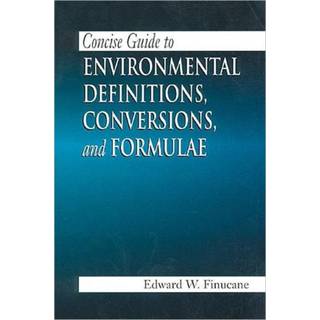 Concise Guide to Environmental Definitions, Conversions, and Formulae (4, 1998) | Edward W. Finucane