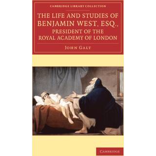 The Life and Studies of Benjamin West, Esq., President of the Royal Academy of London