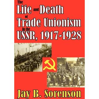 The Life and Death of Trade Unionism in the USSR, 1917-1928