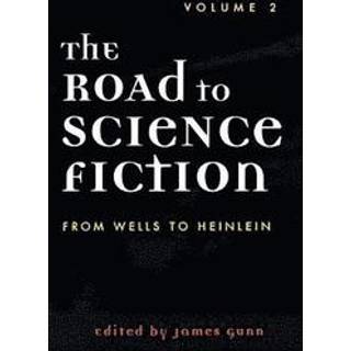 The Road to Science Fiction: From Wells to Heinlein