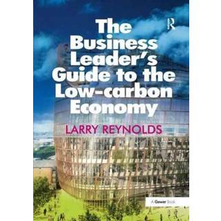 The Business Leader's Guide to the Low-carbon Economy