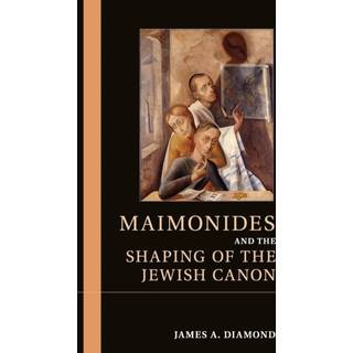 Maimonides and the Shaping of the Jewish Canon