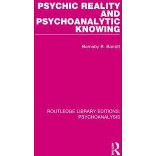 Psychic Reality and Psychoanalytic Knowing