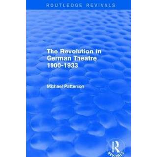 The Revolution in German Theatre 1900-1933 (Routledge Revivals)