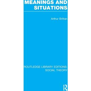 Meanings and Situations (RLE Social Theory)