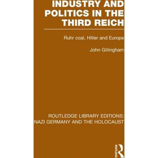 Industry and Politics in the Third Reich (RLE Nazi Germany & Holocaust)