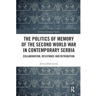 The Politics of Memory of the Second World War in Contemporary Serbia