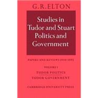Studies in Tudor and Stuart Politics and Government: Volume 1, Tudor Politics Tudor Government