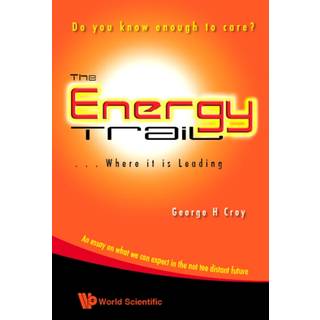 Energy Trail, The - Where It Is Leading: Do You Know Enough To Care?