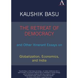 The Retreat of Democracy and Other Itinerant Essays on Globalization, Economics, and India