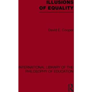 Illusions of Equality (International Library of the Philosophy of Education Volume 7)