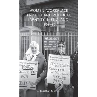 Women, Workplace Protest and Political Identity in England, 1968–85