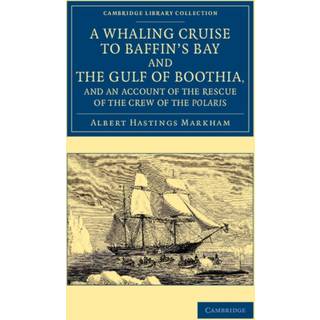 A Whaling Cruise to Baffin's Bay and the Gulf of Boothia, and an Account of the Rescue of the Crew of the Polaris