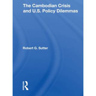 The Cambodian Crisis And U.s. Policy Dilemmas