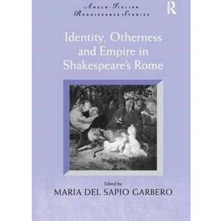 Identity, Otherness and Empire in Shakespeare's Rome