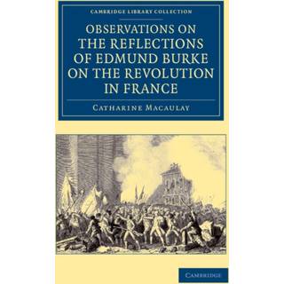 Observations on the Reflections of the Right Hon. Edmund Burke, on the Revolution in France