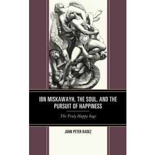 Ibn Miskawayh, the Soul, and the Pursuit of Happiness