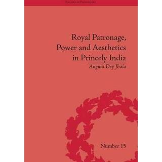 Royal Patronage, Power and Aesthetics in Princely India