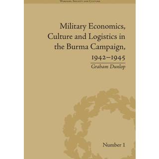 Military Economics, Culture and Logistics in the Burma Campaign, 1942-1945
