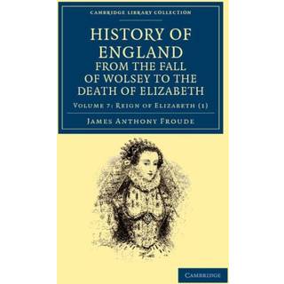 History of England from the Fall of Wolsey to the Death of Elizabeth