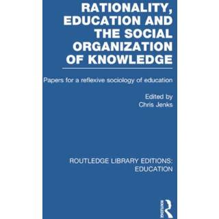 Rationality, Education and the Social Organization of Knowledege (RLE Edu L)