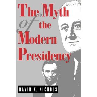 The Myth of the Modern Presidency