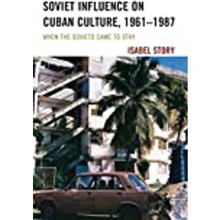 Soviet Influence on Cuban Culture, 1961–1987