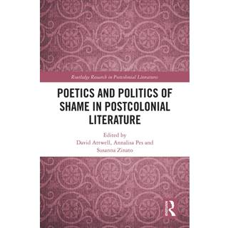 Poetics and Politics of Shame in Postcolonial Literature