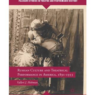 Russian Culture and Theatrical Performance in America, 1891-1933