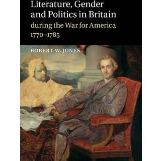 Literature, Gender and Politics in Britain during the War for America, 1770–1785
