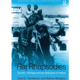 Raj Rhapsodies: Tourism, Heritage and the Seduction of History