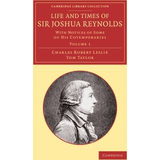 Life and Times of Sir Joshua Reynolds: Volume 1