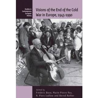 Visions of the End of the Cold War in Europe, 1945-1990