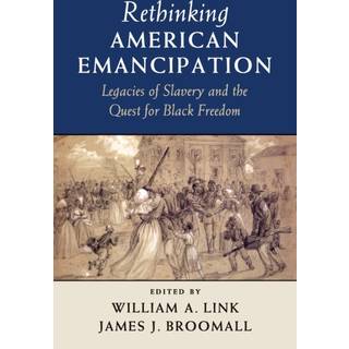 Rethinking American Emancipation