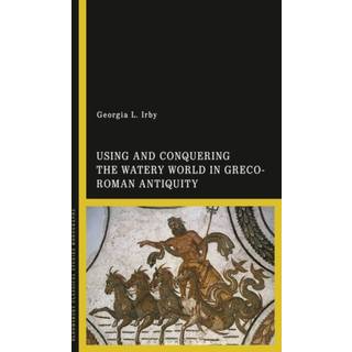 Using and Conquering the Watery World in Greco-Roman Antiquity