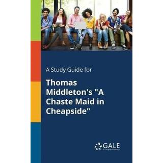A Study Guide for Thomas Middleton's "A Chaste Maid in Cheapside"