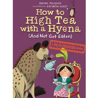 How to High Tea with a Hyena (and Not Get Eaten)