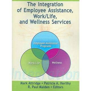 The Integration of Employee Assistance, Work/Life, and Wellness Services