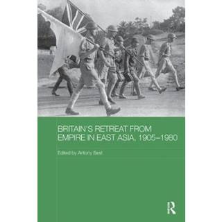 Britain's Retreat from Empire in East Asia, 1905-1980