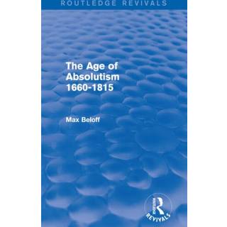 The Age of Absolutism 1660-1815 (Routledge Revivals)