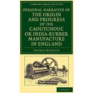 Personal Narrative of the Origin and Progress of the Caoutchouc or India-Rubber Manufacture in England