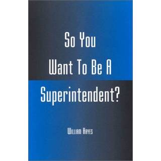 So You Want To Be A Superintendent?
