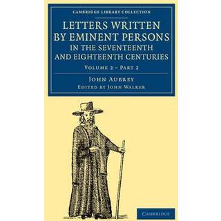 Letters Written by Eminent Persons in the Seventeenth and Eighteenth Centuries