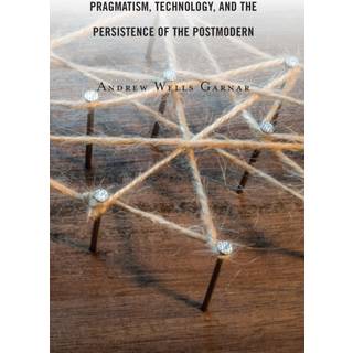 Pragmatism, Technology, and the Persistence of the Postmodern