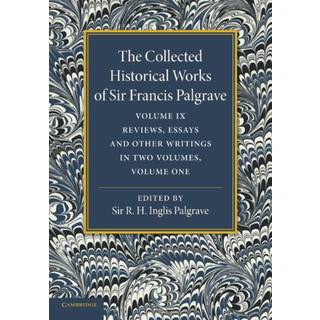 The Collected Historical Works of Sir Francis Palgrave, K.H.: Volume 9